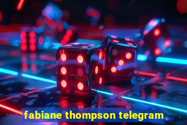 fabiane thompson telegram